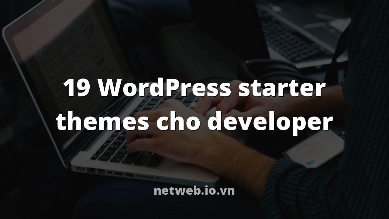 19 WordPress starter themes cho developer