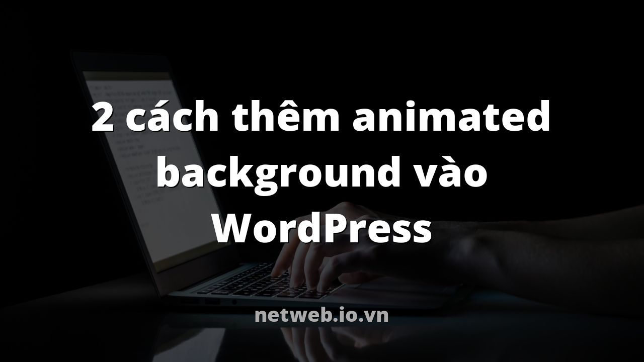2 cách thêm animated background vào WordPress
