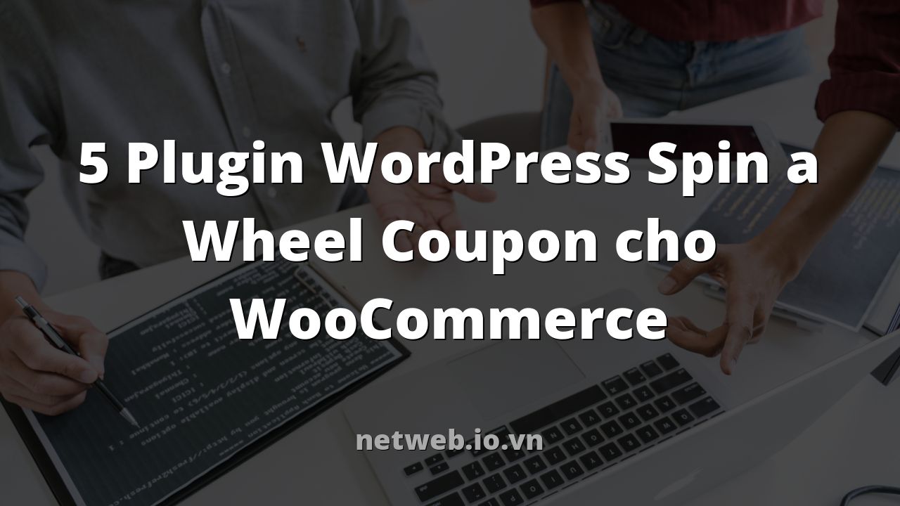 5 Plugin WordPress Spin a Wheel Coupon cho WooCommerce