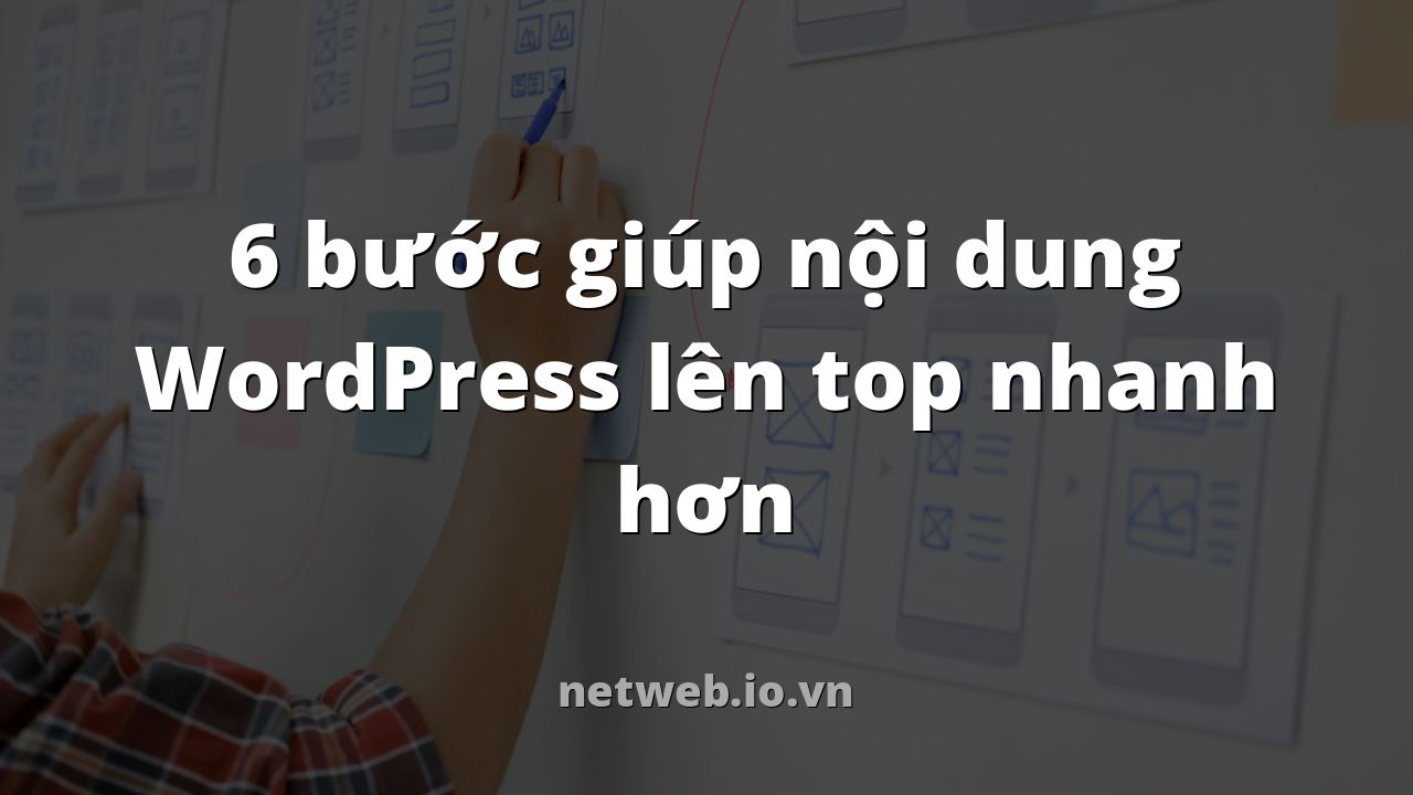 6 bước giúp nội dung WordPress lên top nhanh hơn