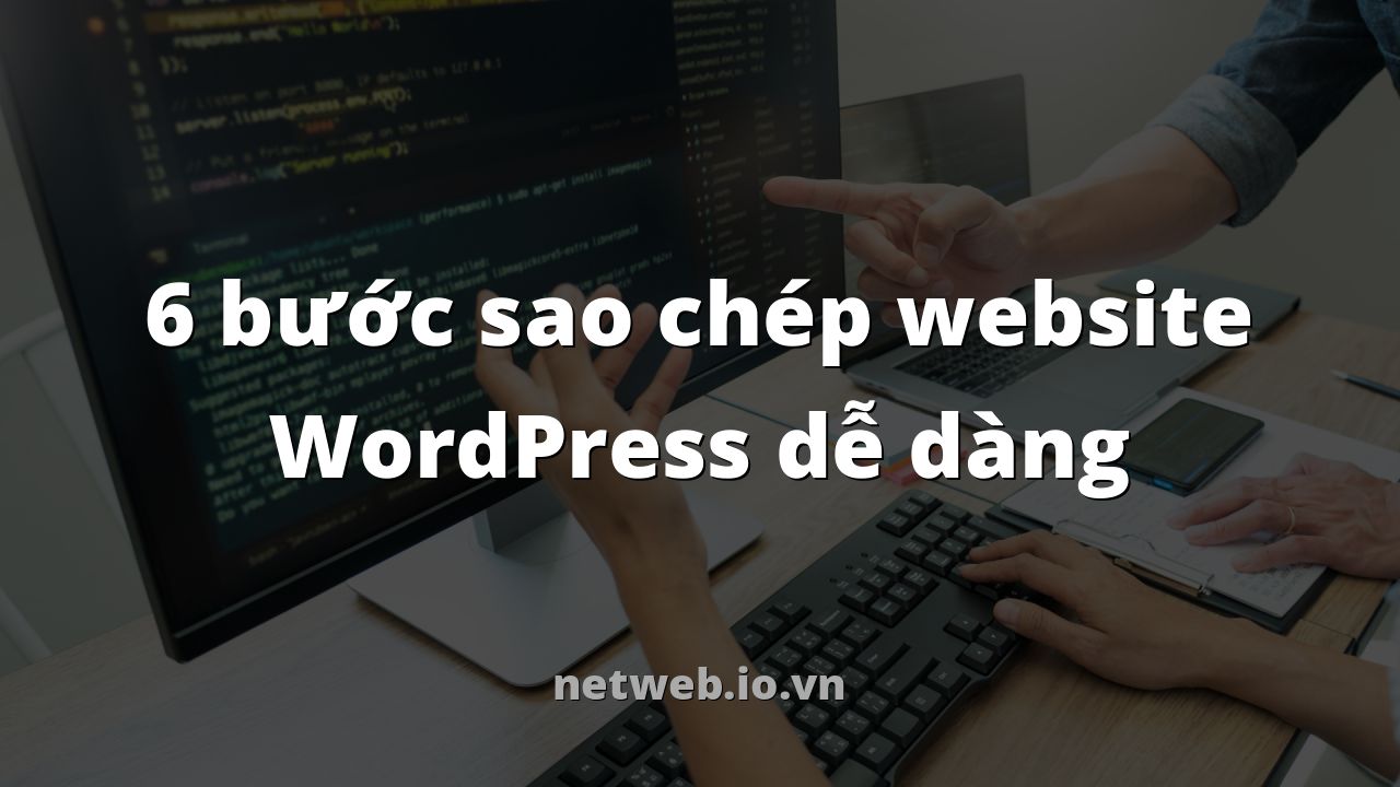 6 bước sao chép website WordPress dễ dàng