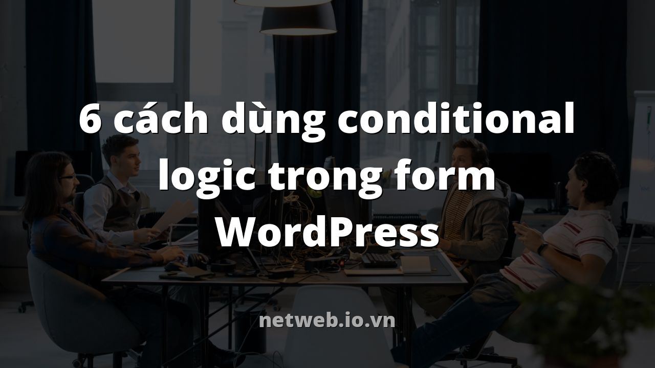 6 cách dùng conditional logic trong form WordPress