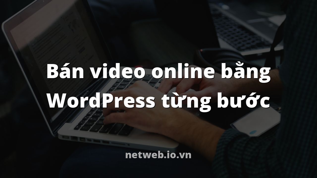 Bán video online bằng WordPress từng bước