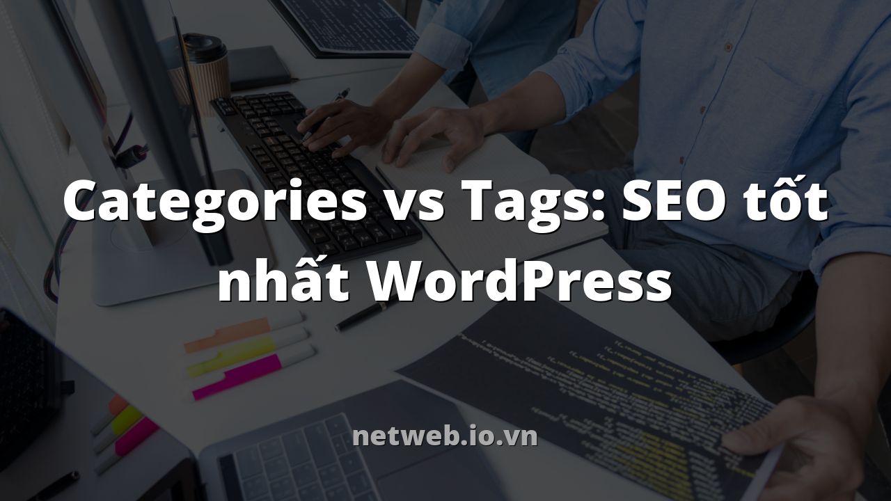 Categories vs Tags: SEO tốt nhất WordPress