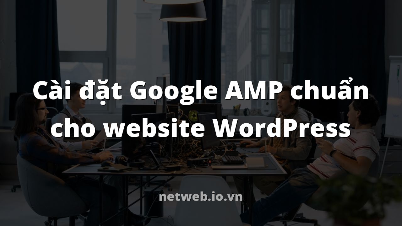 Cài đặt Google AMP chuẩn cho website WordPress