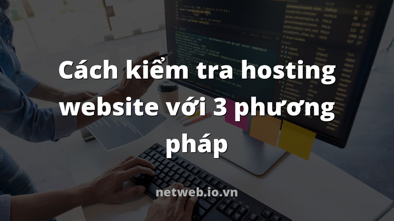 Cách kiểm tra hosting website với 3 phương pháp