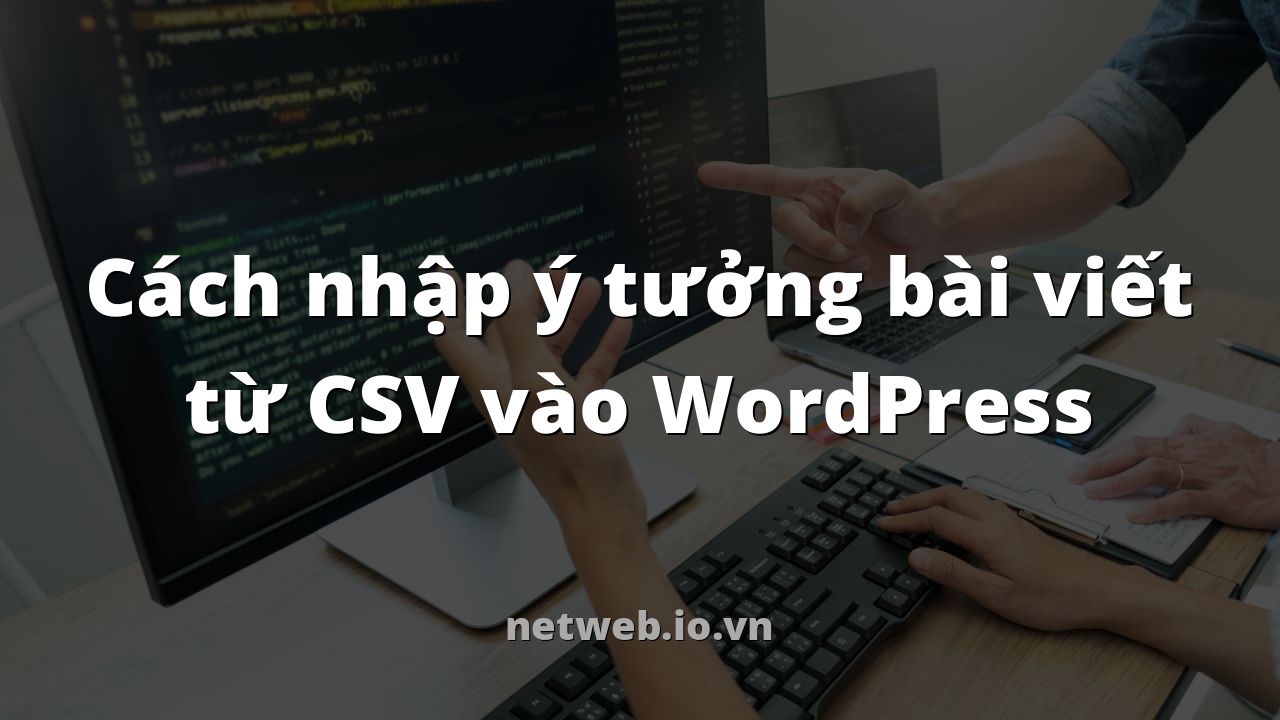 Cách nhập ý tưởng bài viết từ CSV vào WordPress