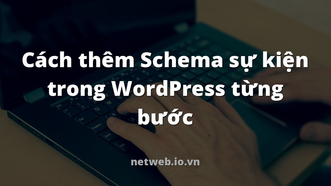 Cách thêm Schema sự kiện trong WordPress từng bước