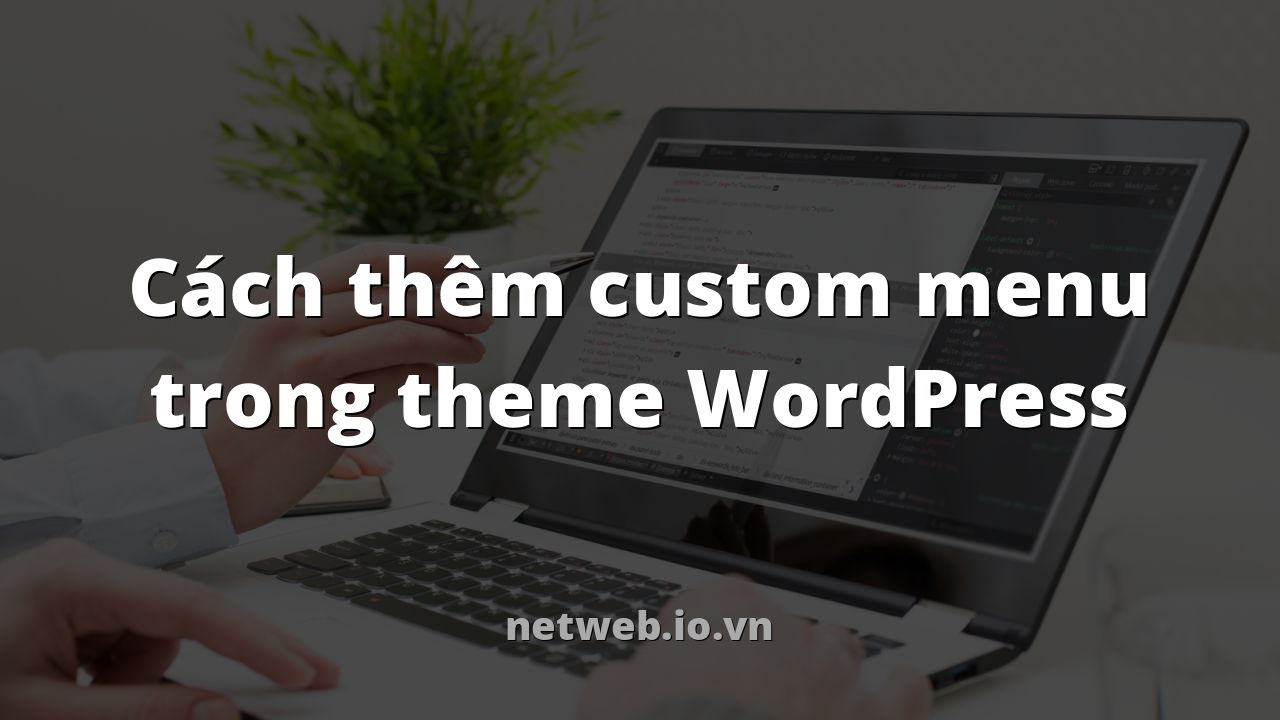 Cách thêm custom menu trong theme WordPress