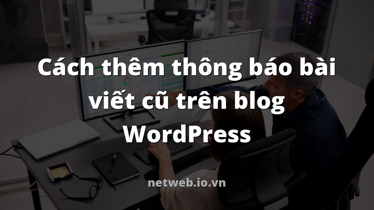 Cách thêm thông báo bài viết cũ trên blog WordPress