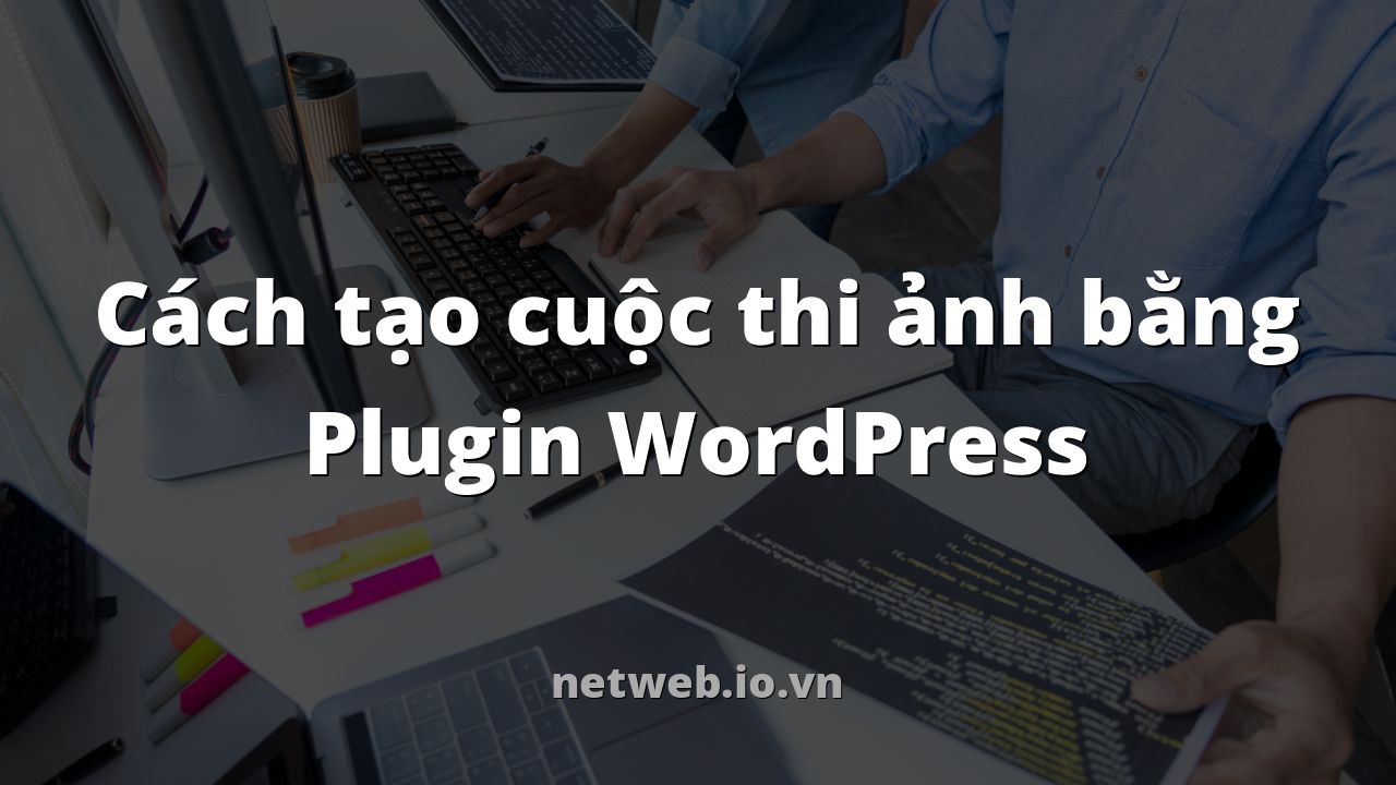 Cách tạo cuộc thi ảnh bằng Plugin WordPress