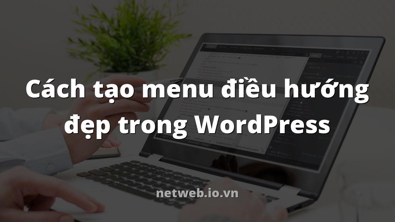 Cách tạo menu điều hướng đẹp trong WordPress