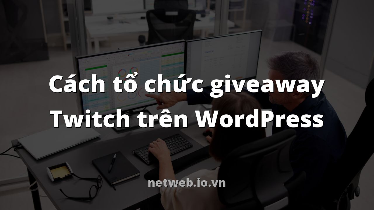 Cách tổ chức giveaway Twitch trên WordPress