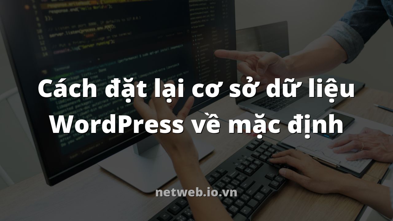 Cách đặt lại cơ sở dữ liệu WordPress về mặc định