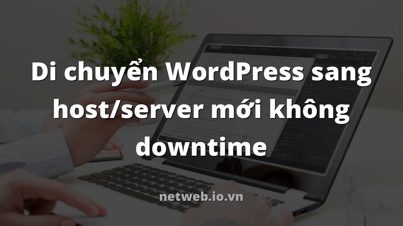 Di chuyển WordPress sang host/server mới không downtime