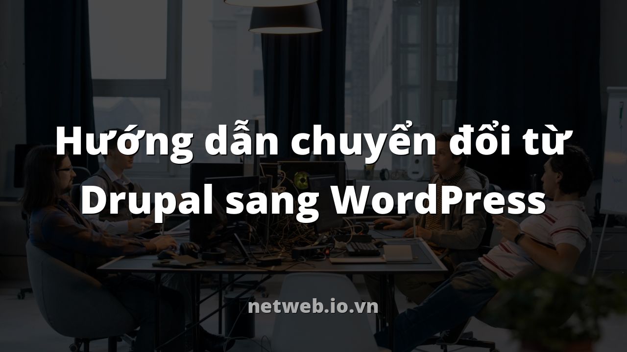 Hướng dẫn chuyển đổi từ Drupal sang WordPress