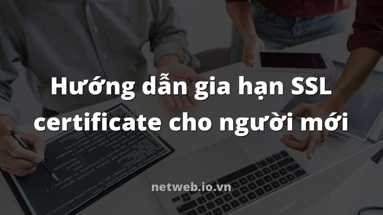 Hướng dẫn gia hạn SSL certificate cho người mới