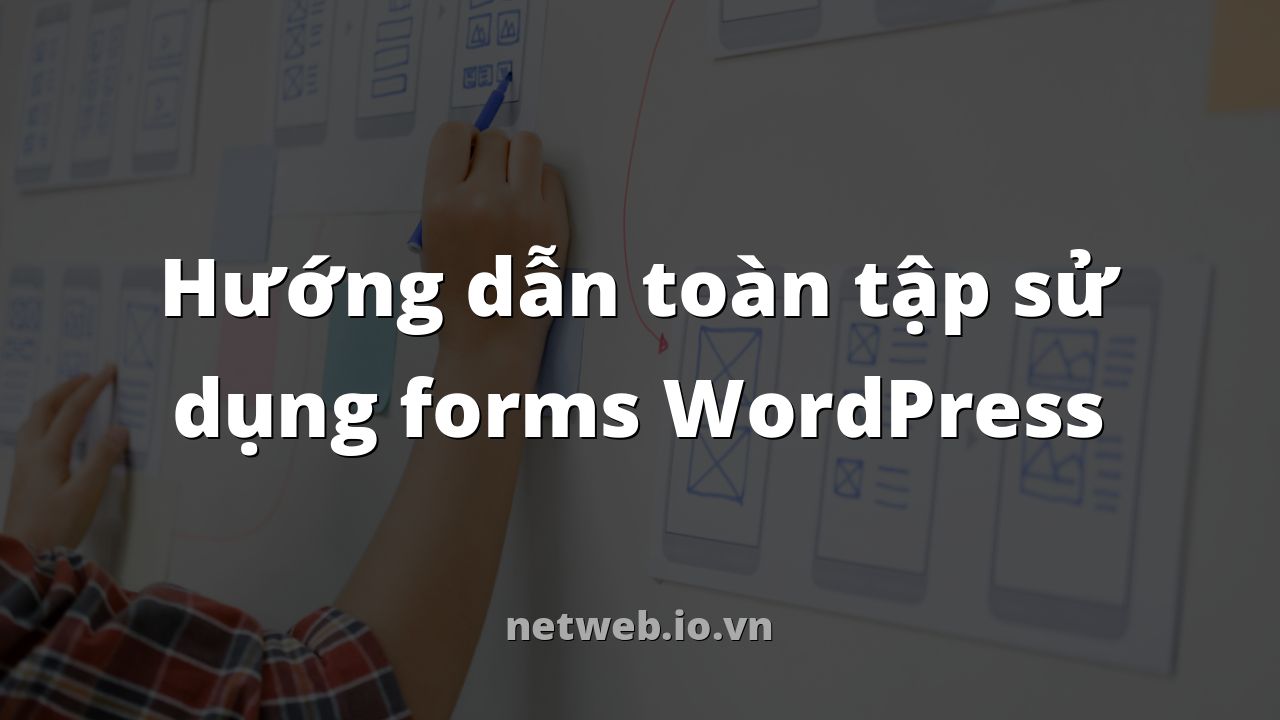 Hướng dẫn toàn tập sử dụng forms WordPress