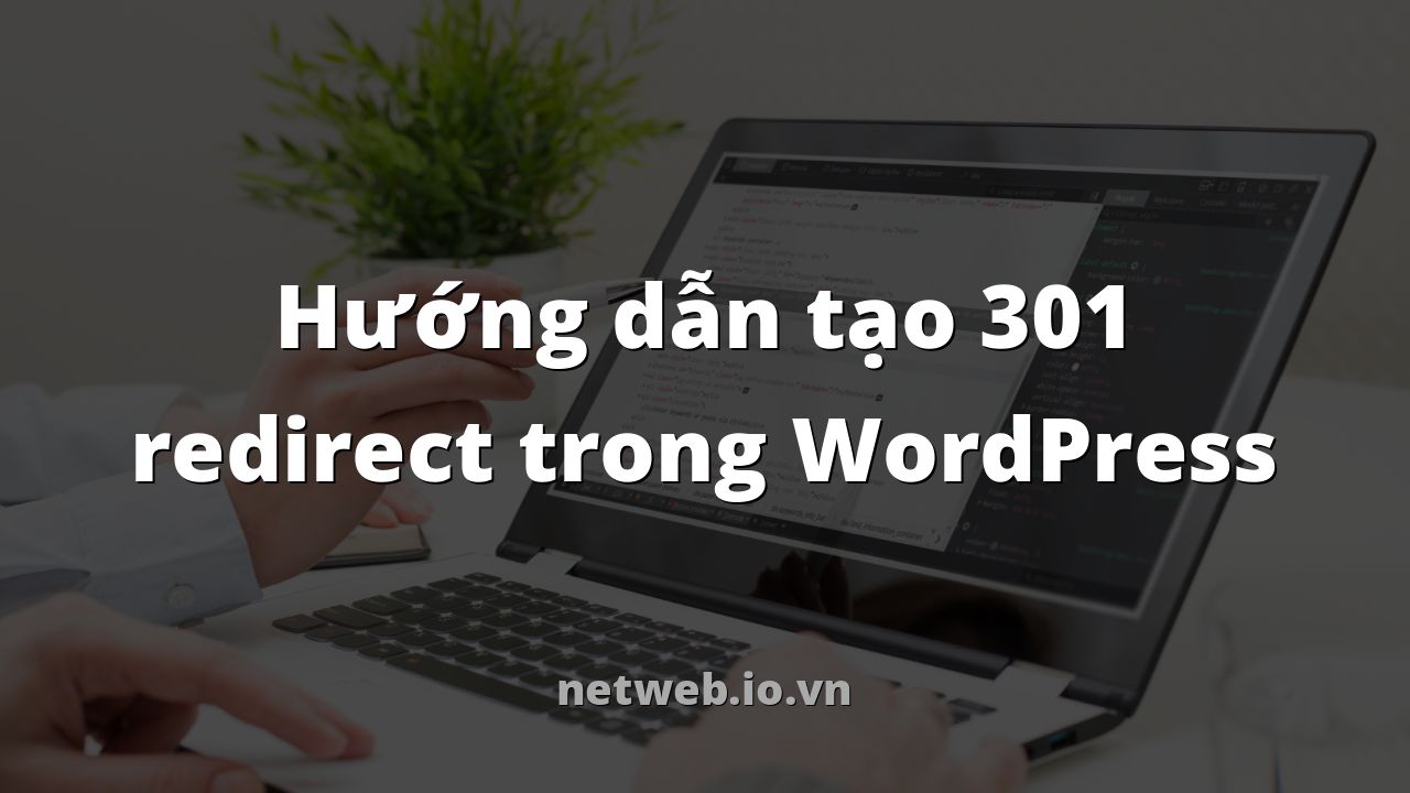 Hướng dẫn tạo 301 redirect trong WordPress