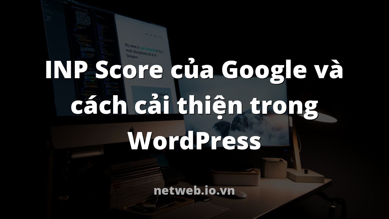 INP Score của Google và cách cải thiện trong WordPress