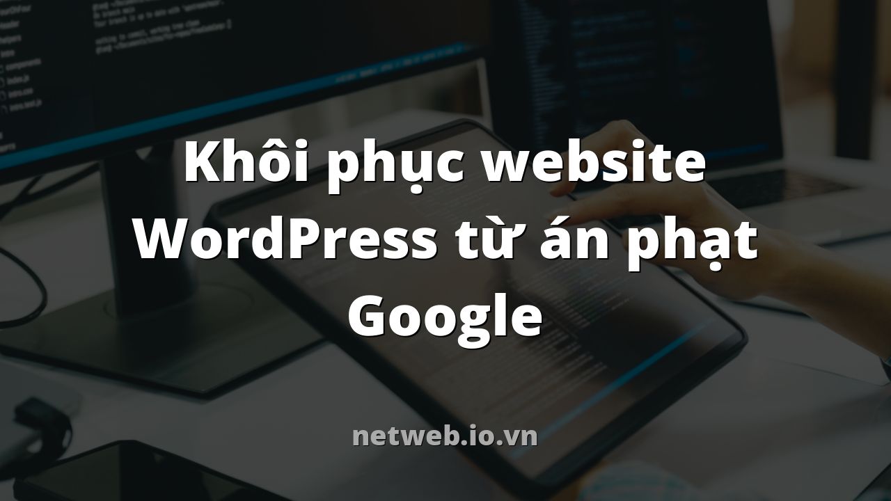 Khôi phục website WordPress từ án phạt Google