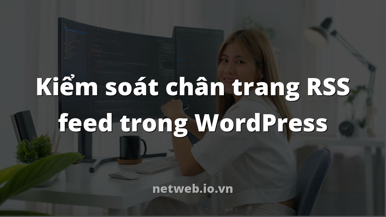 Kiểm soát chân trang RSS feed trong WordPress