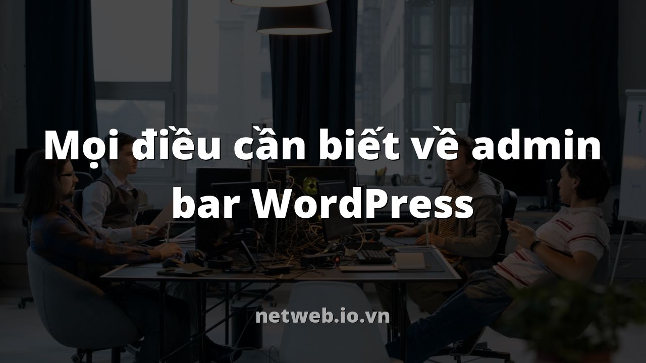 Mọi điều cần biết về admin bar WordPress