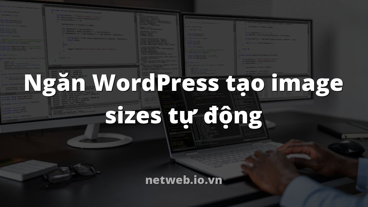 Ngăn WordPress tạo image sizes tự động