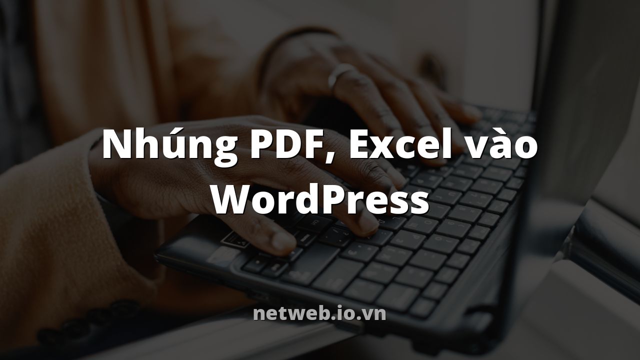 Nhúng PDF, Excel vào WordPress