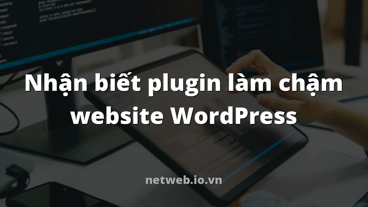Nhận biết plugin làm chậm website WordPress