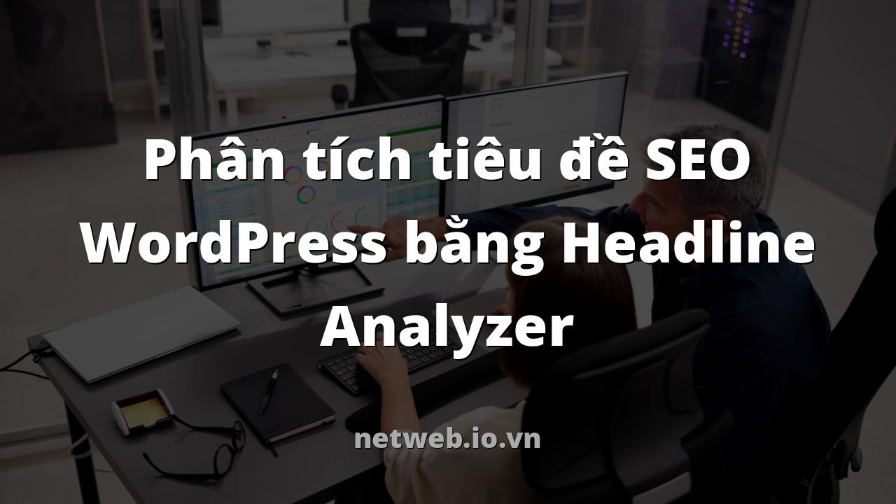 Phân tích tiêu đề SEO WordPress bằng Headline Analyzer