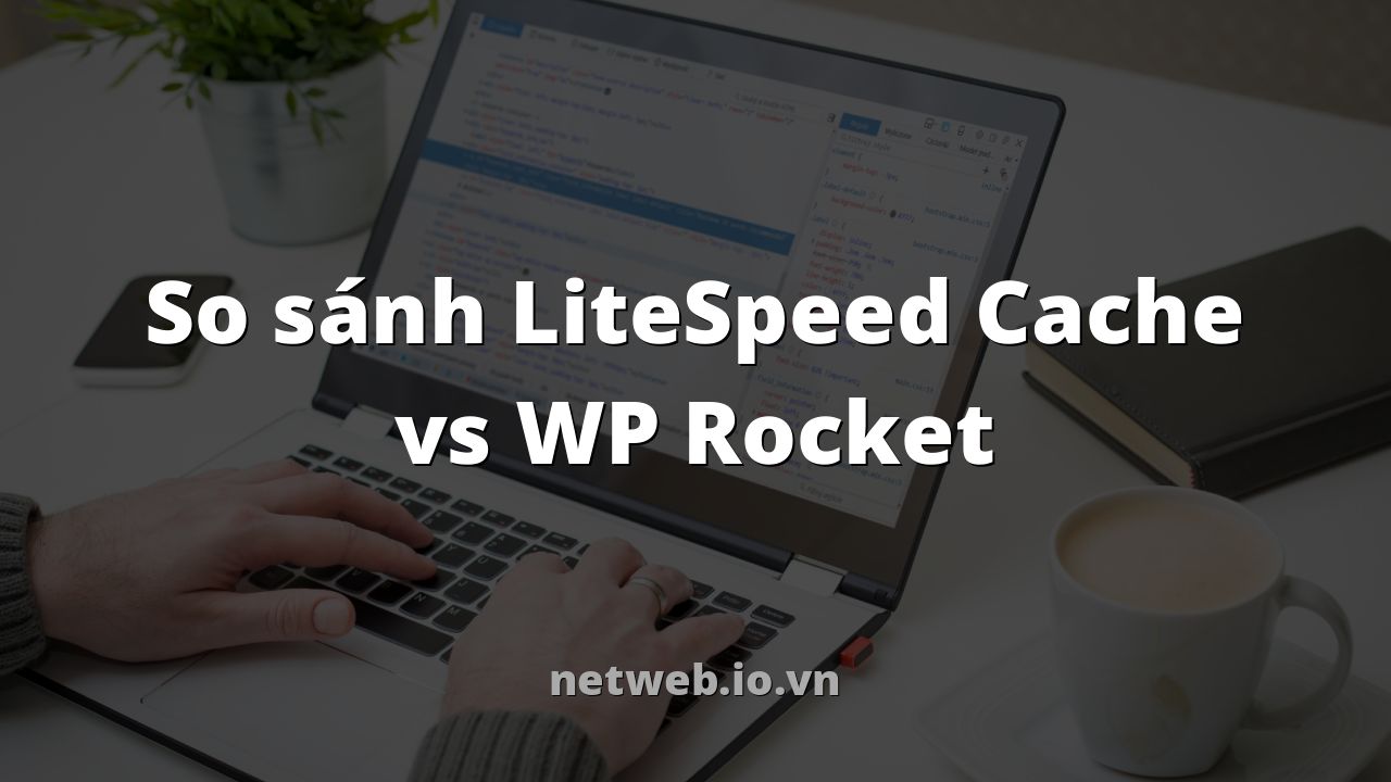 So sánh LiteSpeed Cache vs WP Rocket