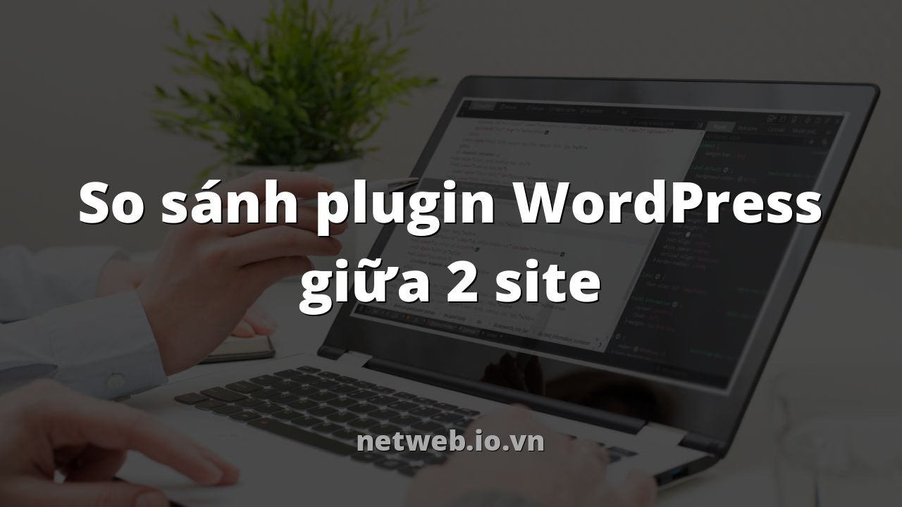 So sánh plugin WordPress giữa 2 site