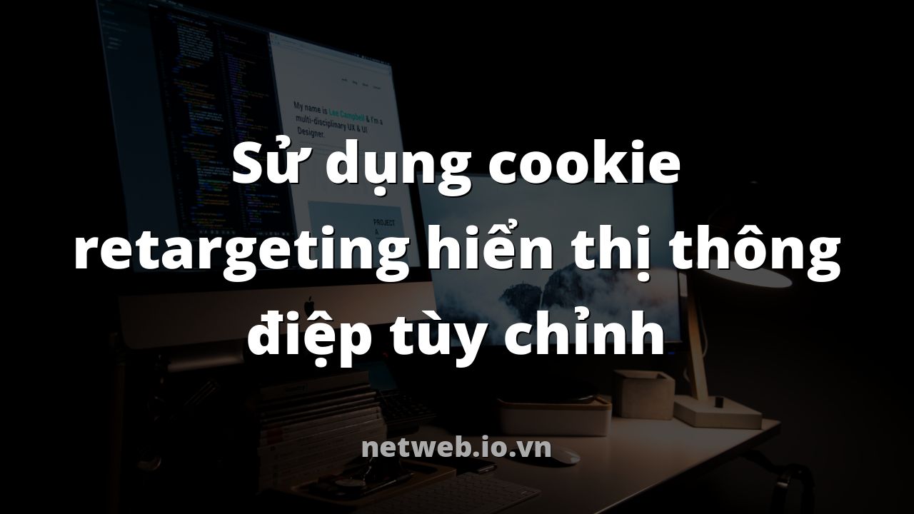 Sử dụng cookie retargeting hiển thị thông điệp tùy chỉnh
