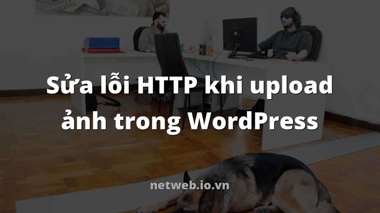 Sửa lỗi HTTP khi upload ảnh trong WordPress