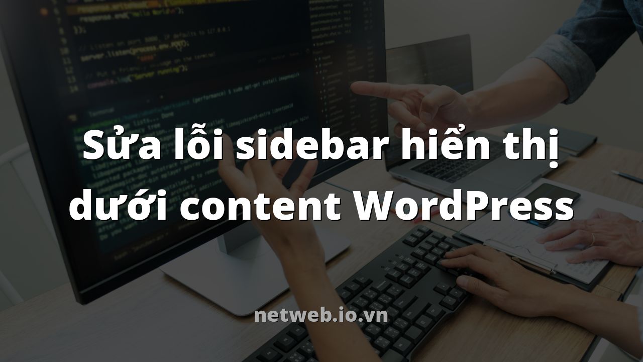 Sửa lỗi sidebar hiển thị dưới content WordPress