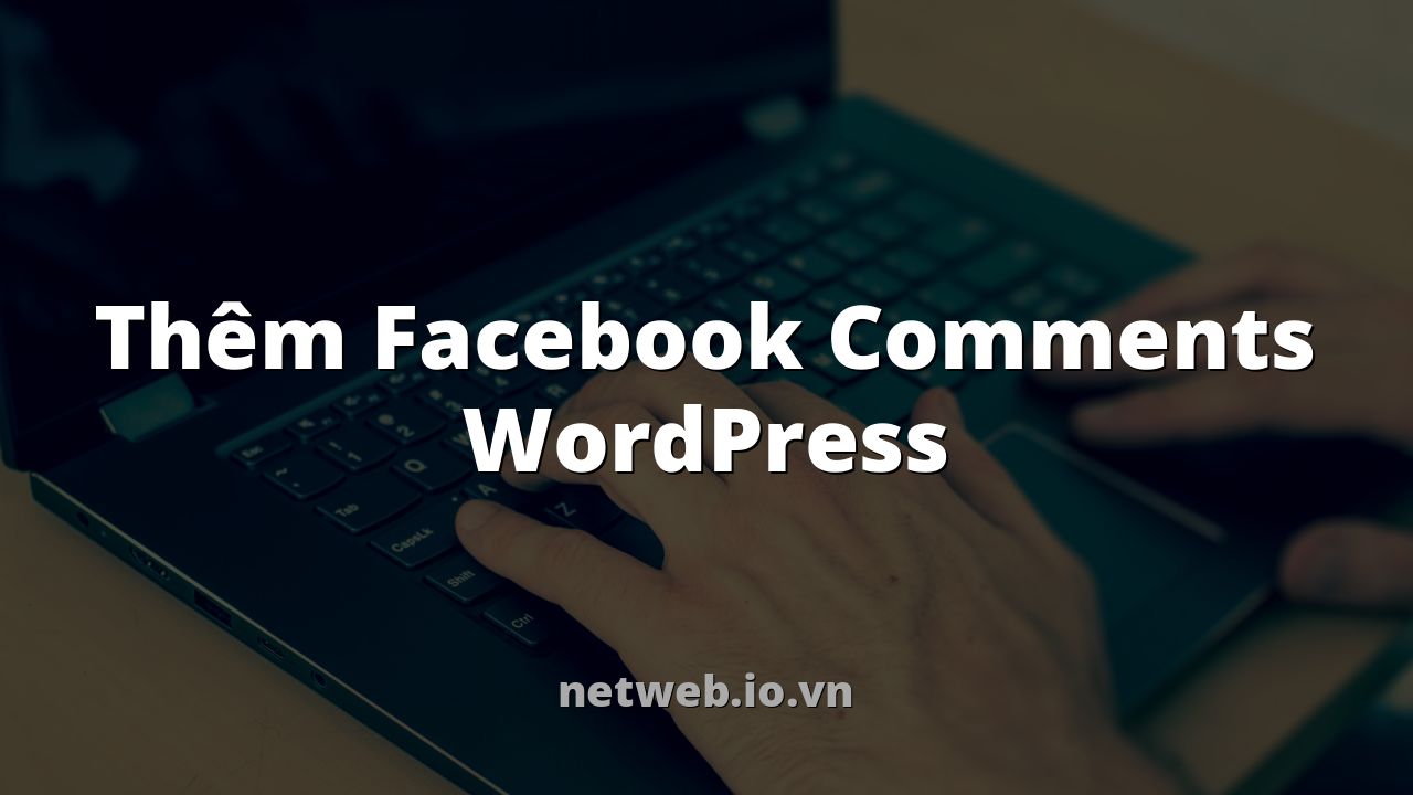 Thêm Facebook Comments WordPress