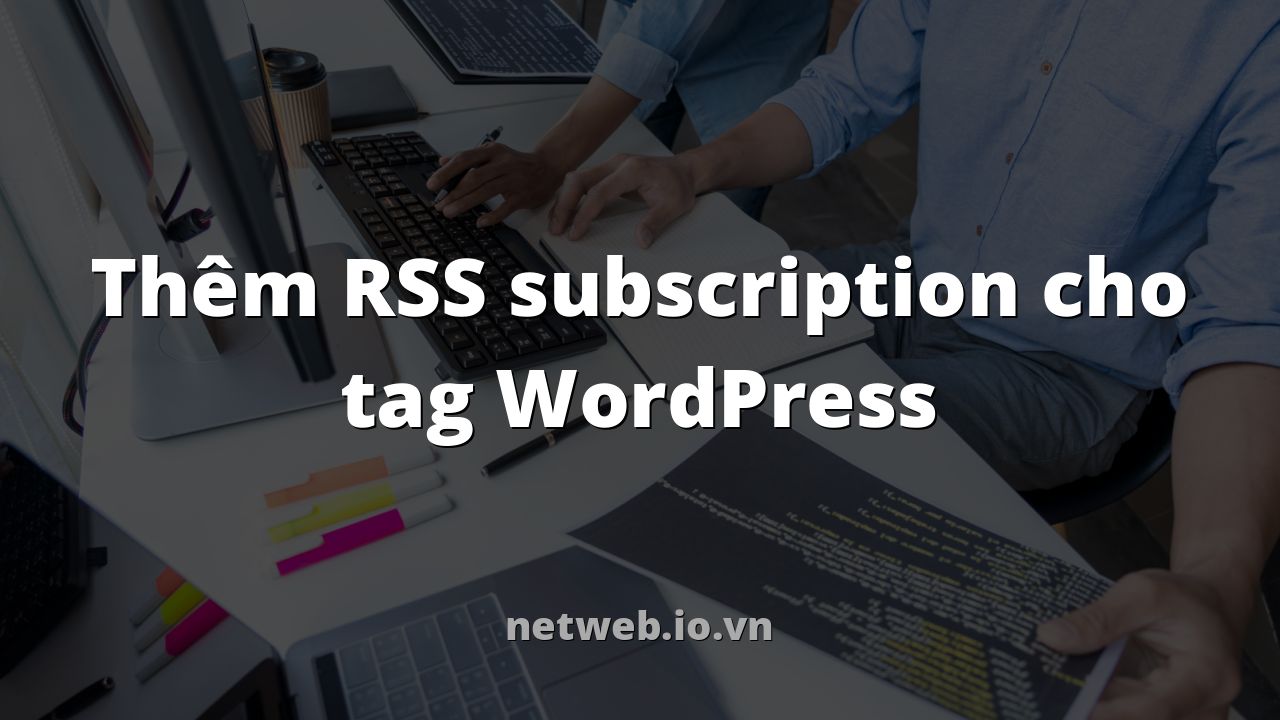 Thêm RSS subscription cho tag WordPress