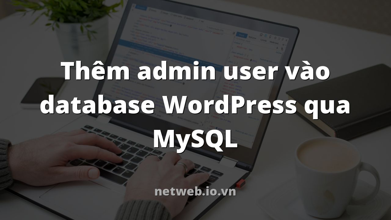 Thêm admin user vào database WordPress qua MySQL