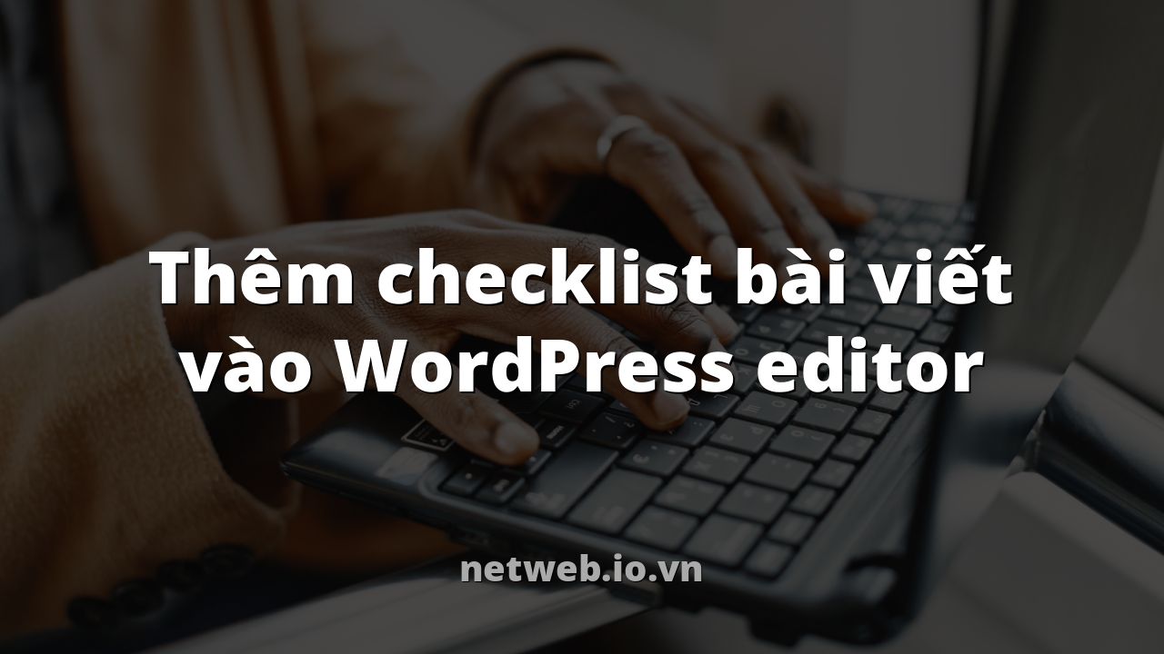 Thêm checklist bài viết vào WordPress editor