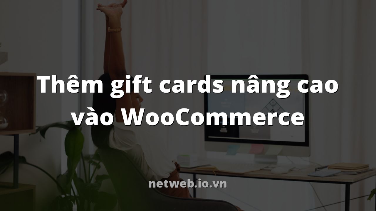 Thêm gift cards nâng cao vào WooCommerce