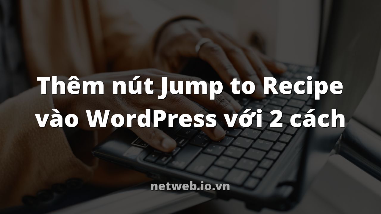 Thêm nút Jump to Recipe vào WordPress với 2 cách