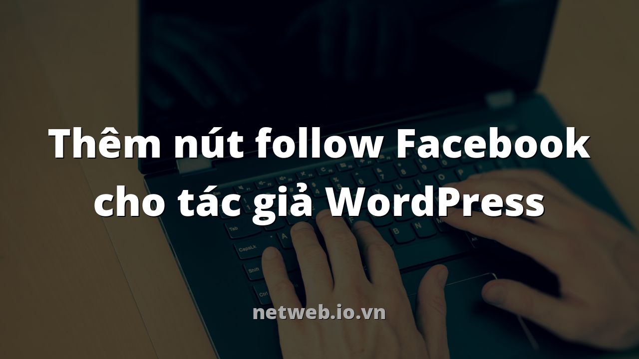 Thêm nút follow Facebook cho tác giả WordPress