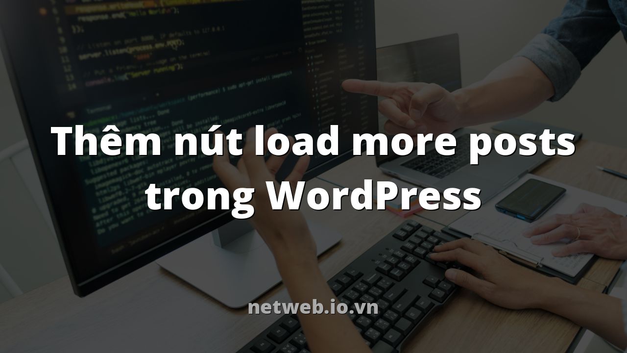 Thêm nút load more posts trong WordPress