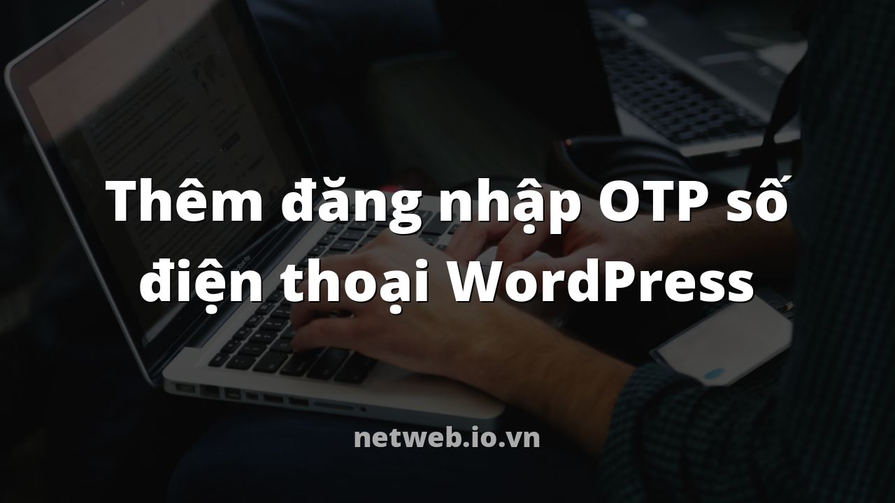 Thêm đăng nhập OTP số điện thoại WordPress