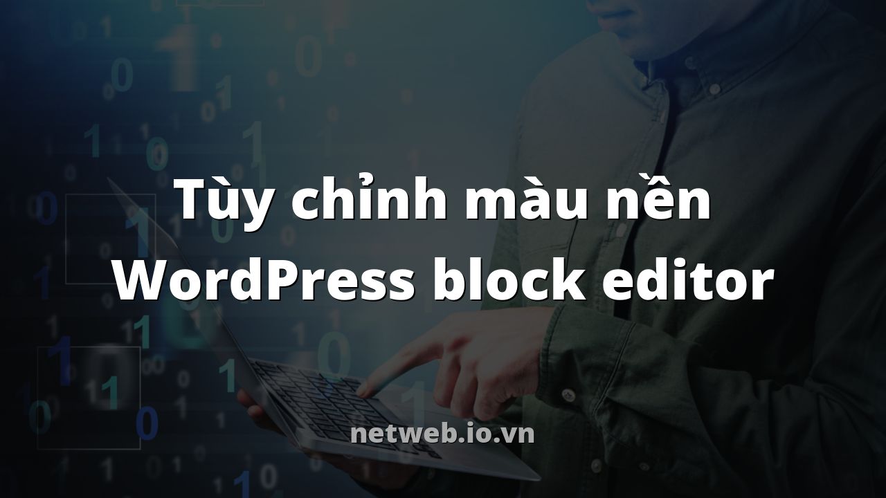 Tùy chỉnh màu nền WordPress block editor