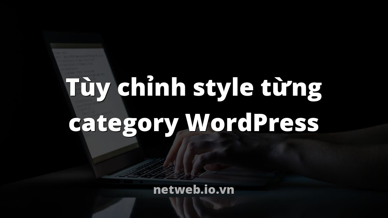 Tùy chỉnh style từng category WordPress