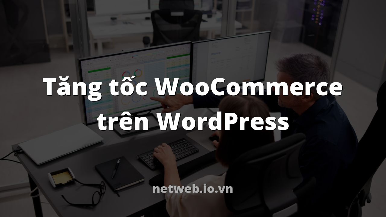 Tăng tốc WooCommerce trên WordPress