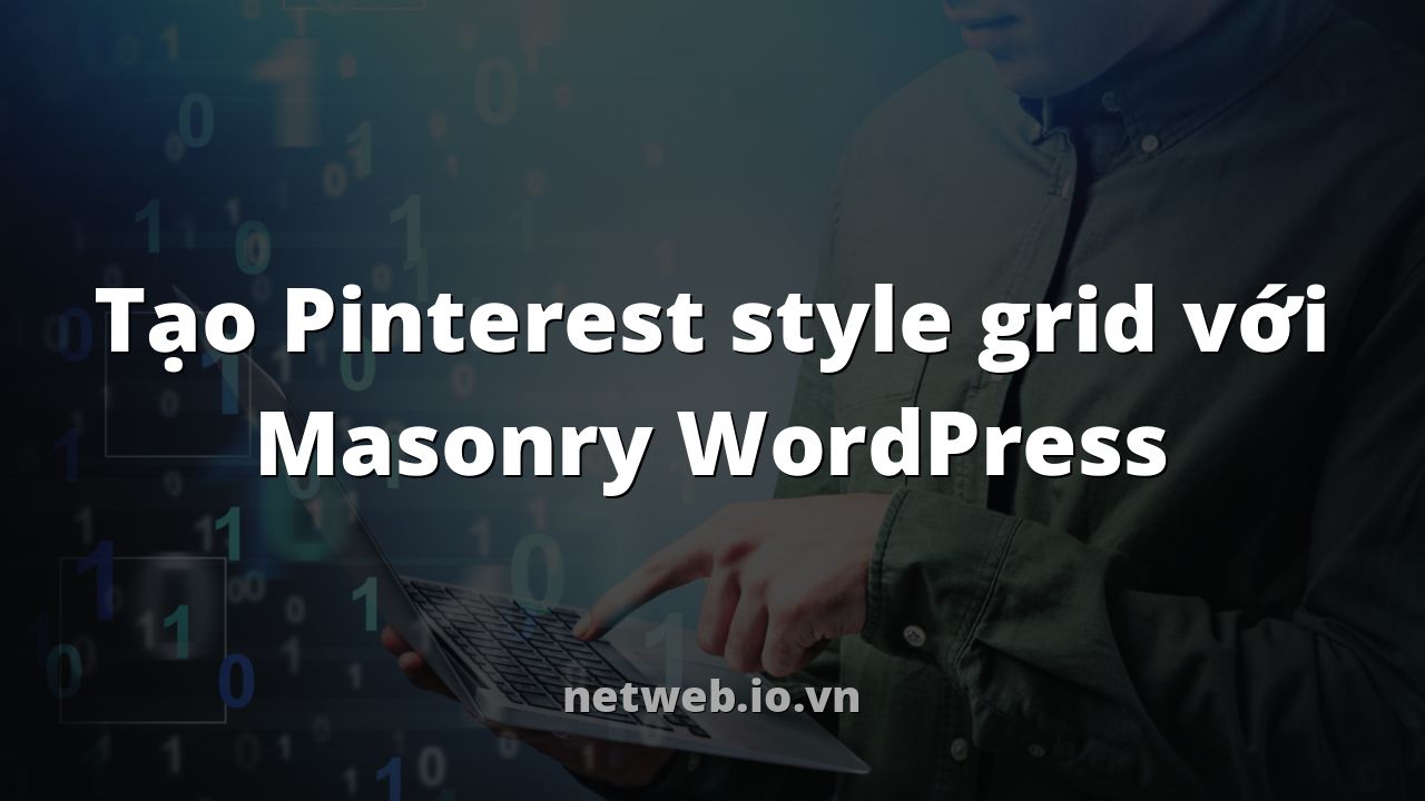 Tạo Pinterest style grid với Masonry WordPress