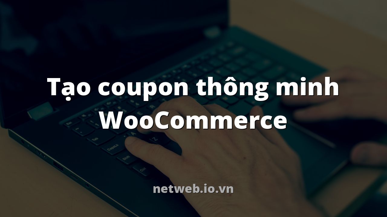 Tạo coupon thông minh WooCommerce